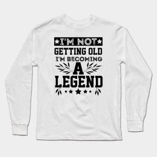 vintage I'm Not Getting Old I'm Becoming A Legend older people Long Sleeve T-Shirt